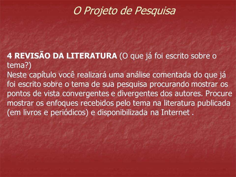 O Projeto de Pesquisa 4 REVISÃO DA LITERATURA (O que já foi escrito sobre o tema )