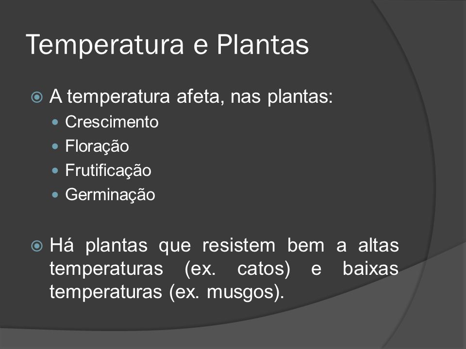 Temperatura e Plantas A temperatura afeta, nas plantas: