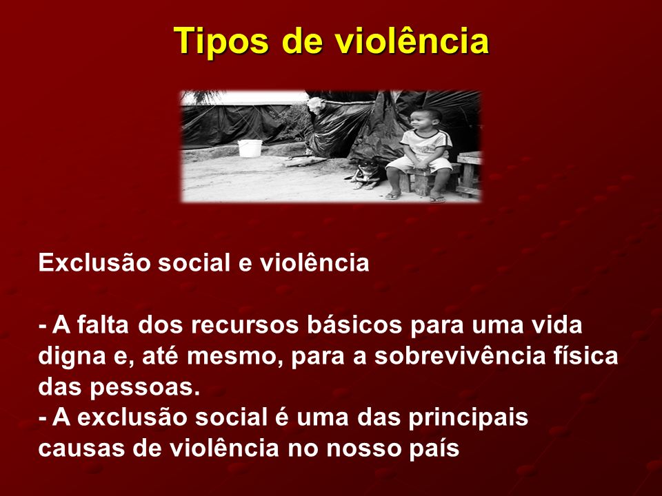 Tipos de violência Exclusão social e violência
