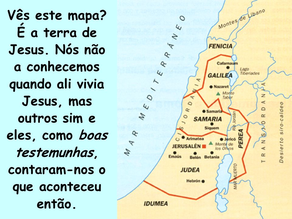 Vês este mapa. É a terra de Jesus