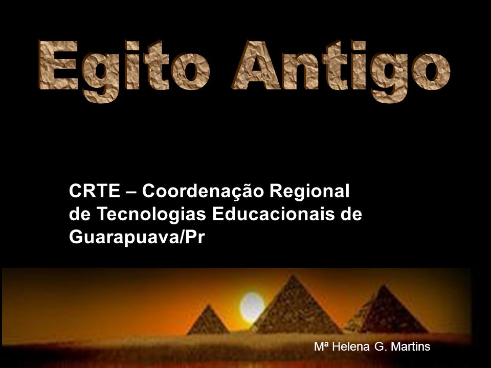 Egito Antigo CRTE – Coordenação Regional de Tecnologias Educacionais de Guarapuava/Pr.