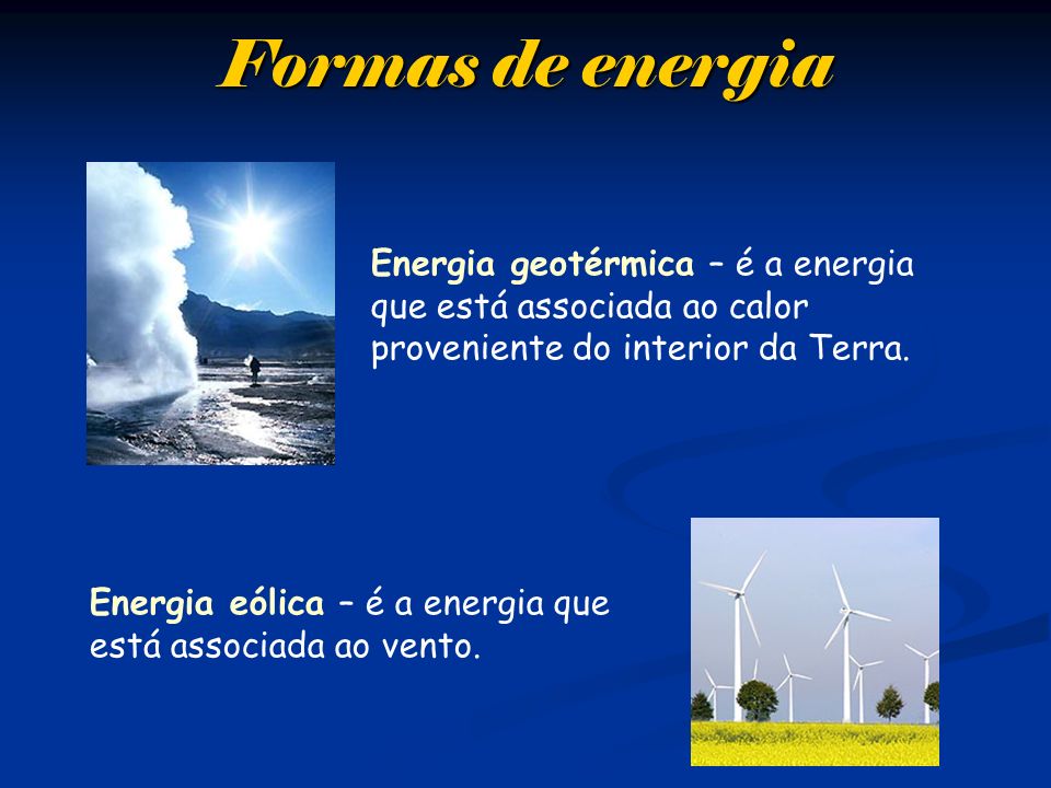 Formas de energia Energia geotérmica – é a energia que está associada ao calor proveniente do interior da Terra.