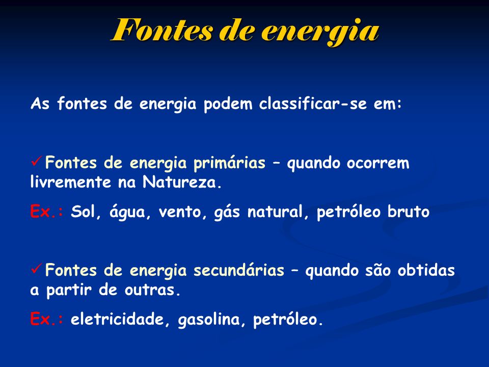 Fontes de energia As fontes de energia podem classificar-se em: