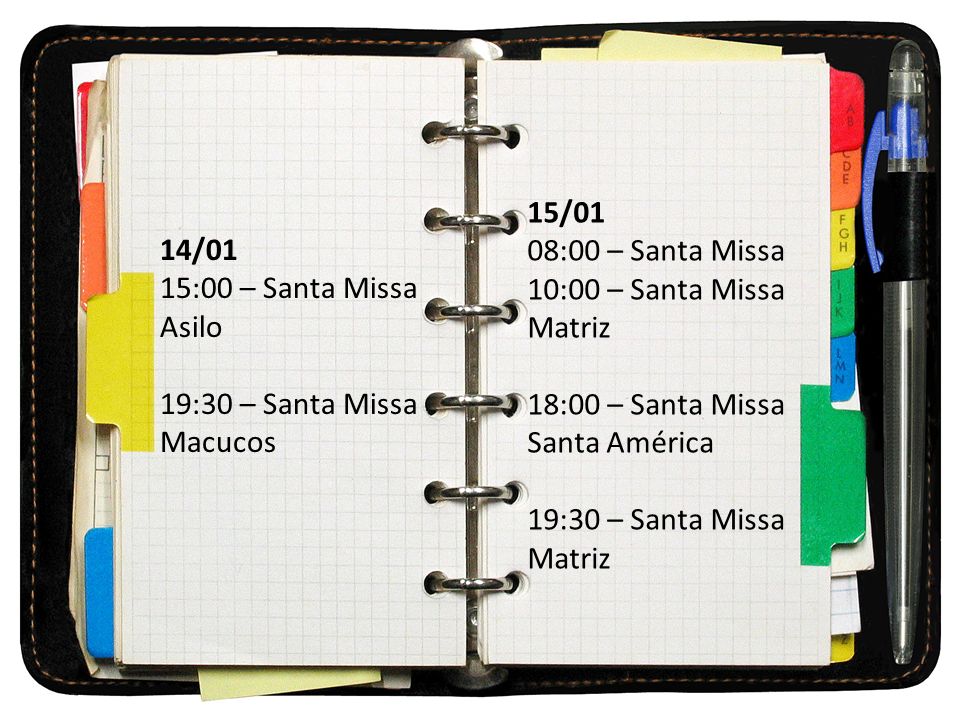 15/01 08:00 – Santa Missa. 10:00 – Santa Missa. Matriz. 18:00 – Santa Missa. Santa América. 19:30 – Santa Missa.