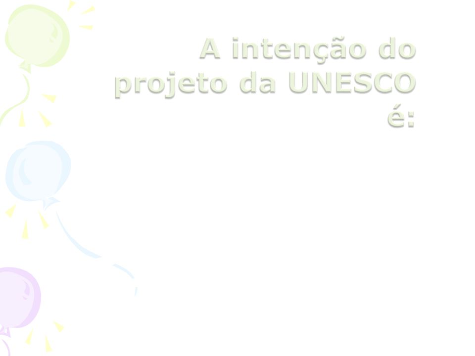 A intenção do projeto da UNESCO é: