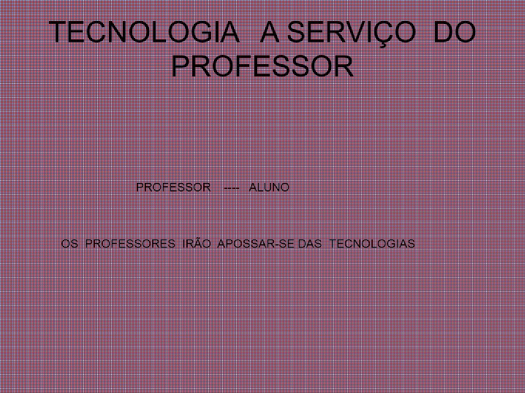 TECNOLOGIA A SERVIÇO DO PROFESSOR