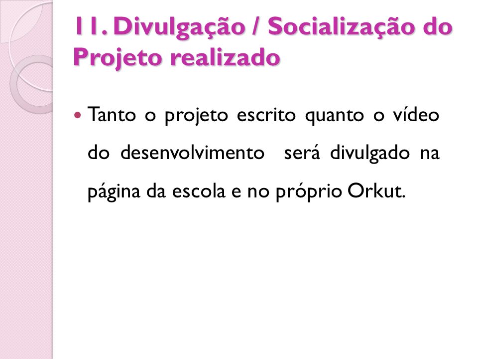 11. Divulgação / Socialização do Projeto realizado