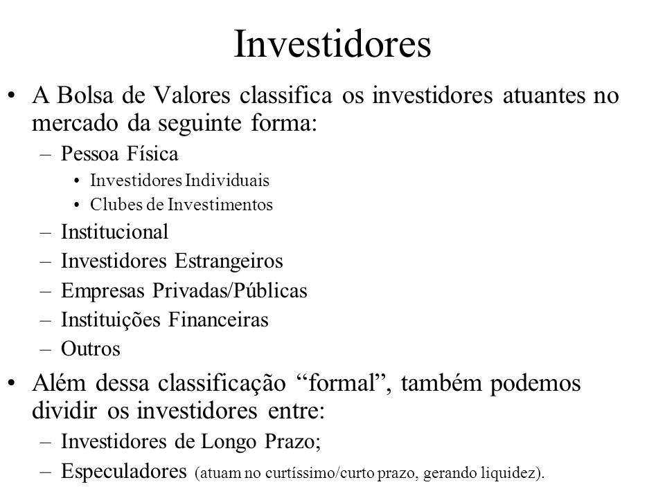 Investidores A Bolsa de Valores classifica os investidores atuantes no mercado da seguinte forma: Pessoa Física.