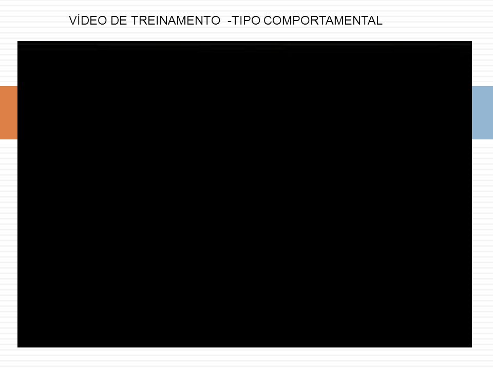 VÍDEO DE TREINAMENTO -TIPO COMPORTAMENTAL