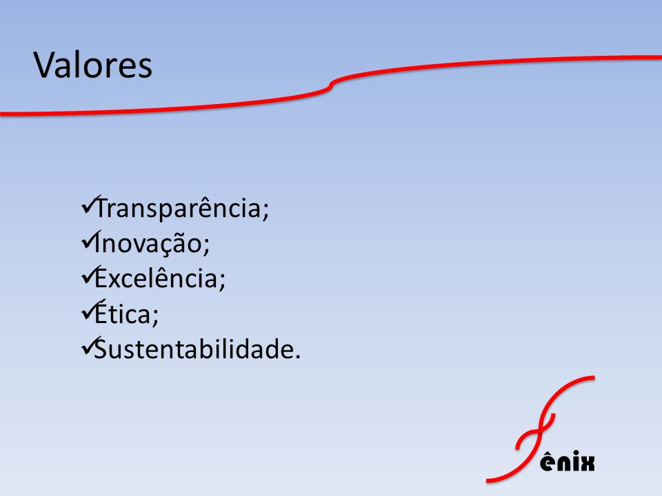 Valores Transparência; Inovação; Excelência; Ética; Sustentabilidade.