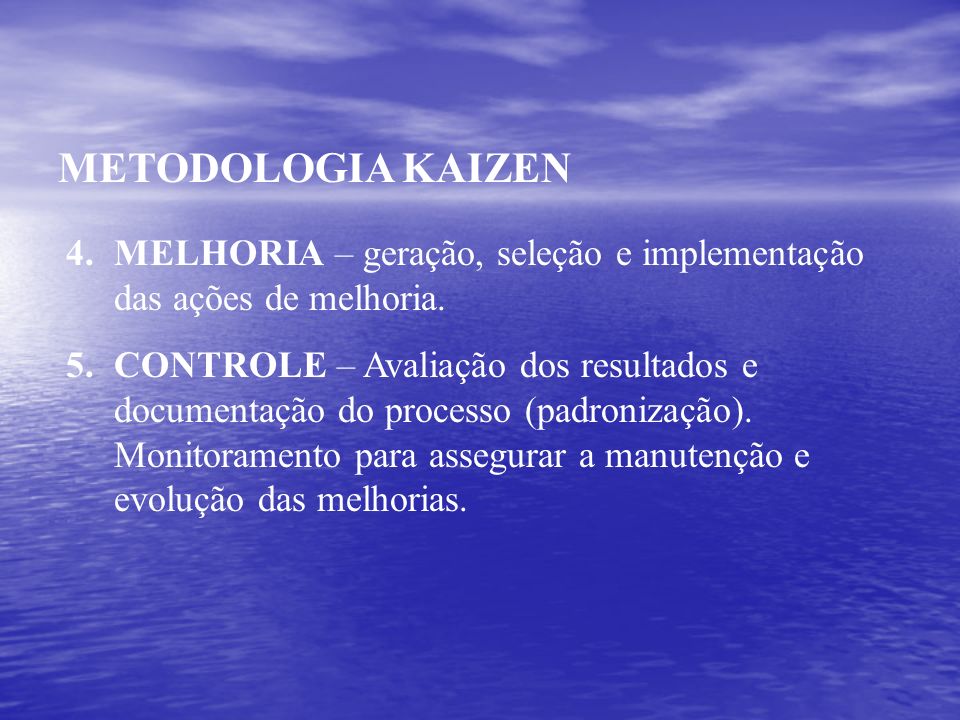 METODOLOGIA KAIZEN MELHORIA – geração, seleção e implementação das ações de melhoria.