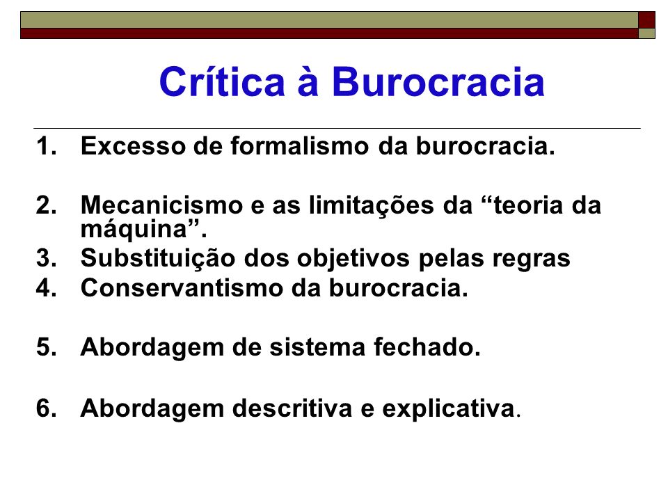 Crítica à Burocracia Excesso de formalismo da burocracia.