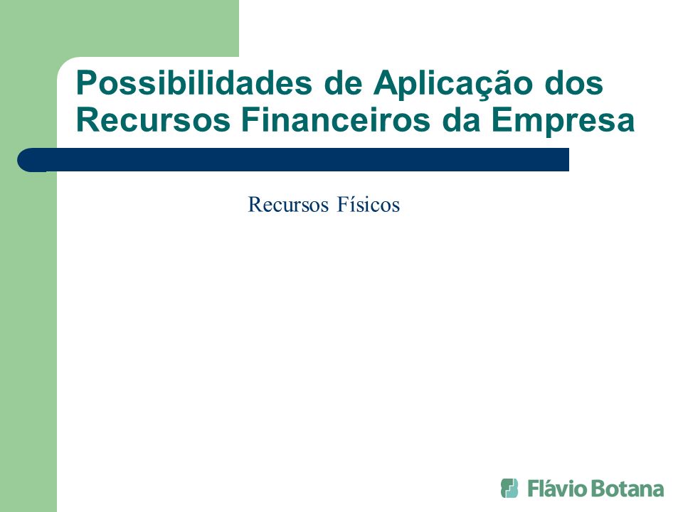 Possibilidades de Aplicação dos Recursos Financeiros da Empresa
