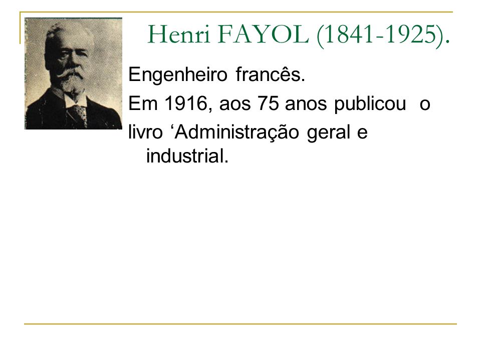 Henri FAYOL ( ). Engenheiro francês.