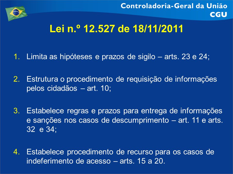 Lei n.º de 18/11/2011 Limita as hipóteses e prazos de sigilo – arts. 23 e 24;