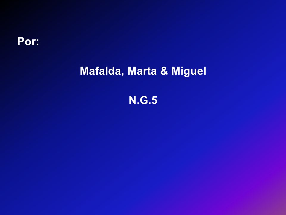 Por: Mafalda, Marta & Miguel N.G.5