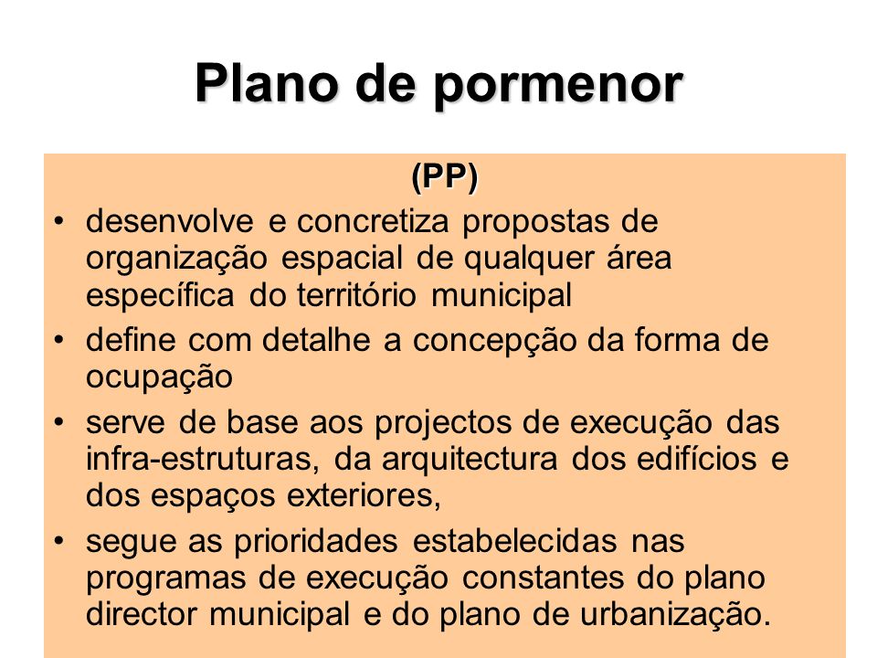 Plano de pormenor (PP) desenvolve e concretiza propostas de organização espacial de qualquer área específica do território municipal.