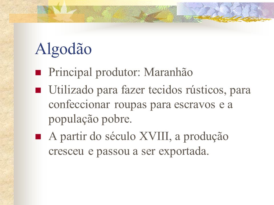Algodão Principal produtor: Maranhão