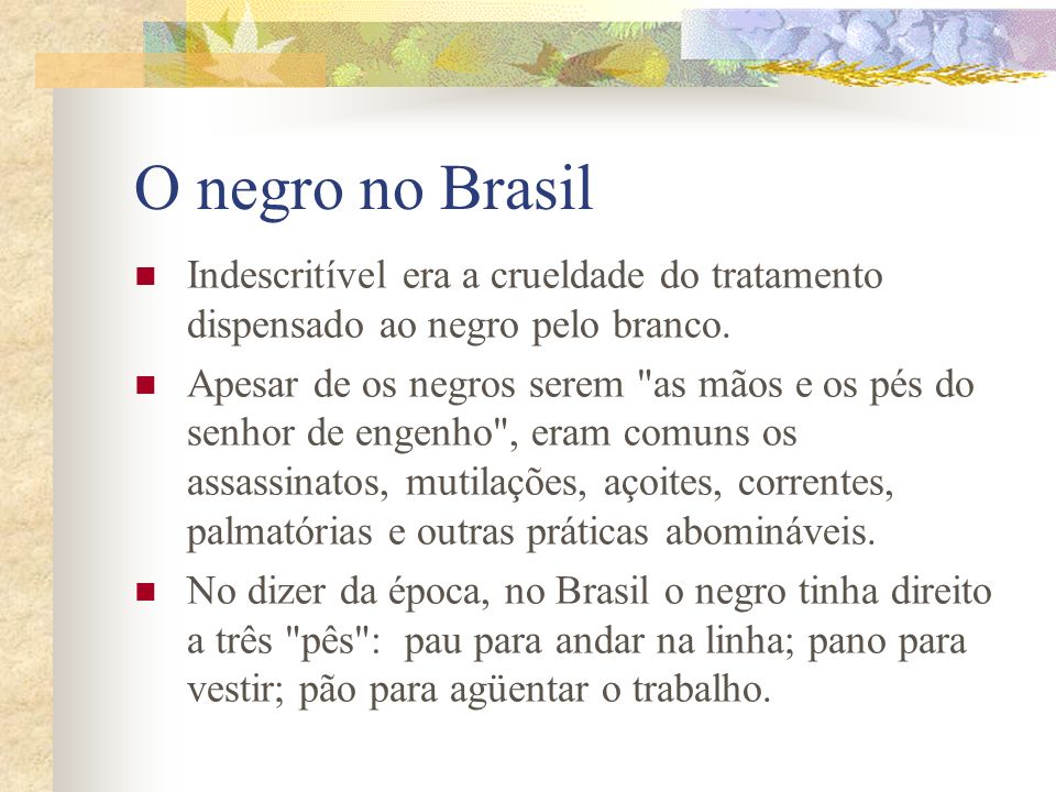 O negro no Brasil Indescritível era a crueldade do tratamento dispensado ao negro pelo branco.