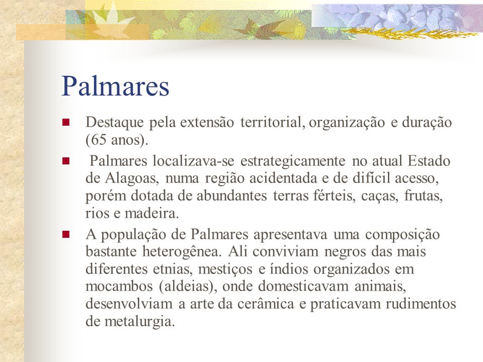 Palmares Destaque pela extensão territorial, organização e duração (65 anos).