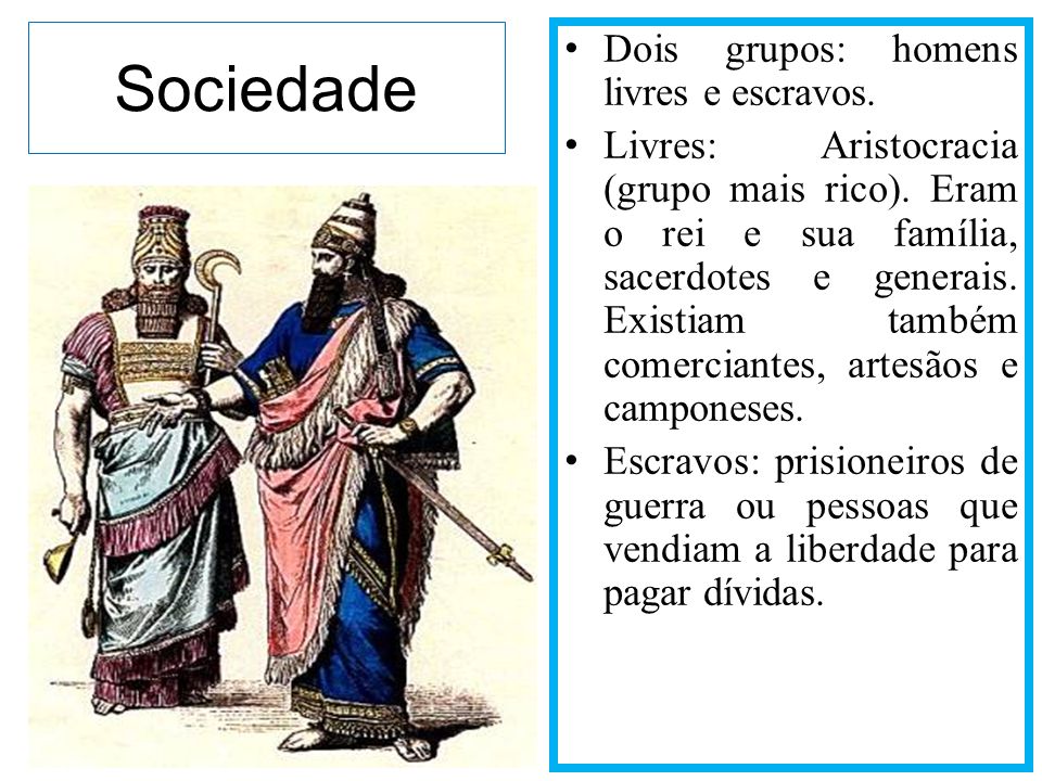 Sociedade Dois grupos: homens livres e escravos.