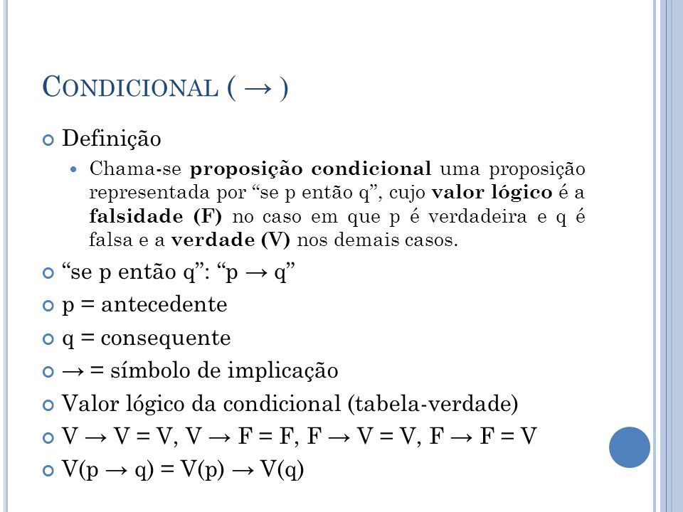 Condicional ( → ) Definição se p então q : p → q p = antecedente