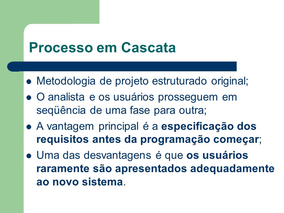 Processo em Cascata Metodologia de projeto estruturado original;