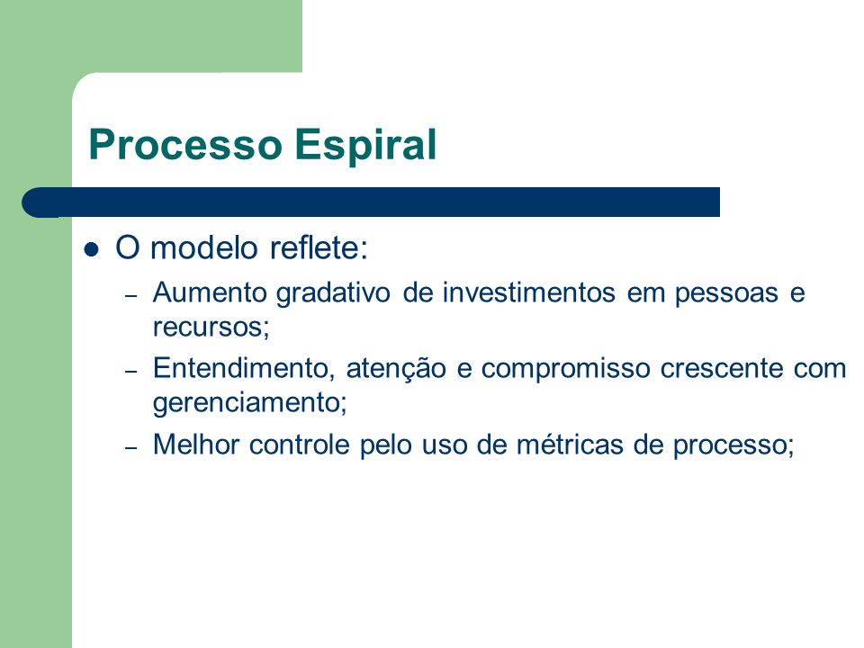 Processo Espiral O modelo reflete: