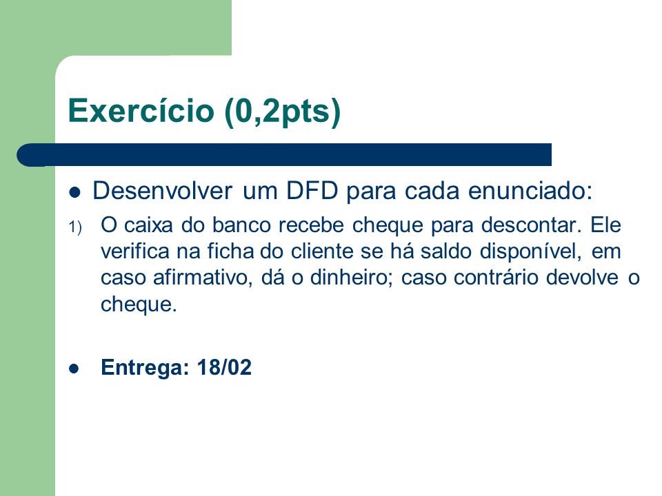 Exercício (0,2pts) Desenvolver um DFD para cada enunciado: