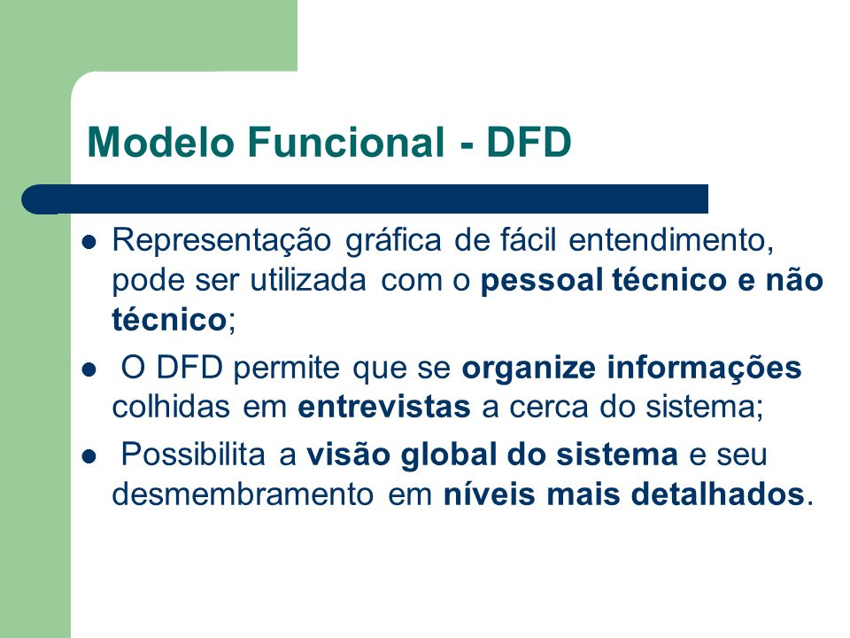 Modelo Funcional - DFD Representação gráfica de fácil entendimento, pode ser utilizada com o pessoal técnico e não técnico;