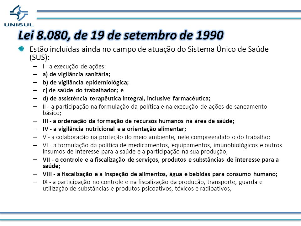 Lei 8.080, de 19 de setembro de 1990 Estão incluídas ainda no campo de atuação do Sistema Único de Saúde (SUS):