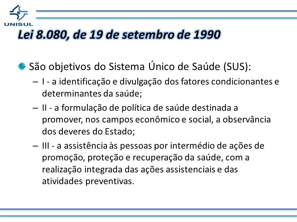 Lei 8.080, de 19 de setembro de 1990 São objetivos do Sistema Único de Saúde (SUS):
