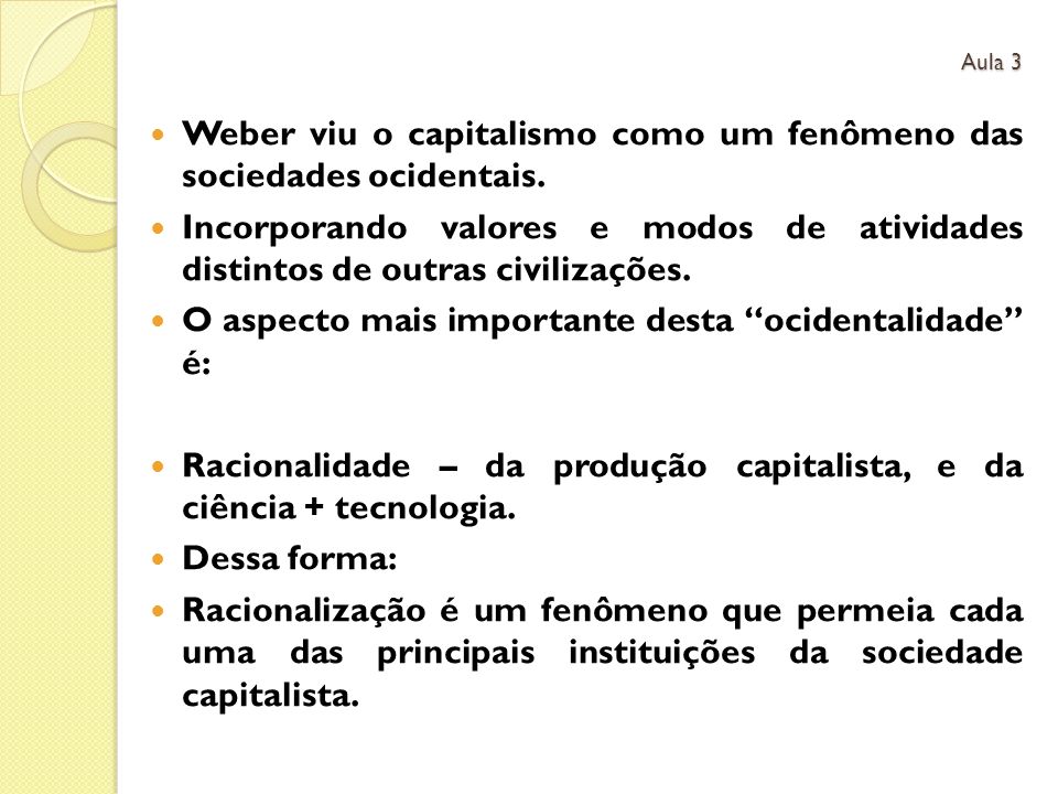 Weber viu o capitalismo como um fenômeno das sociedades ocidentais.