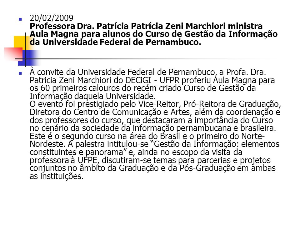 20/02/2009 Professora Dra. Patrícia Patrícia Zeni Marchiori ministra Aula Magna para alunos do Curso de Gestão da Informação da Universidade Federal de Pernambuco.