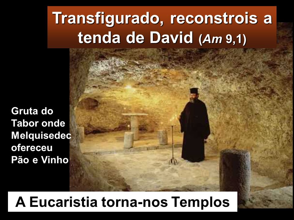 Transfigurado, reconstrois a tenda de David (Am 9,1)