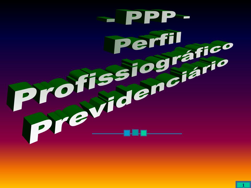 - PPP - Perfil Profissiográfico Previdenciário