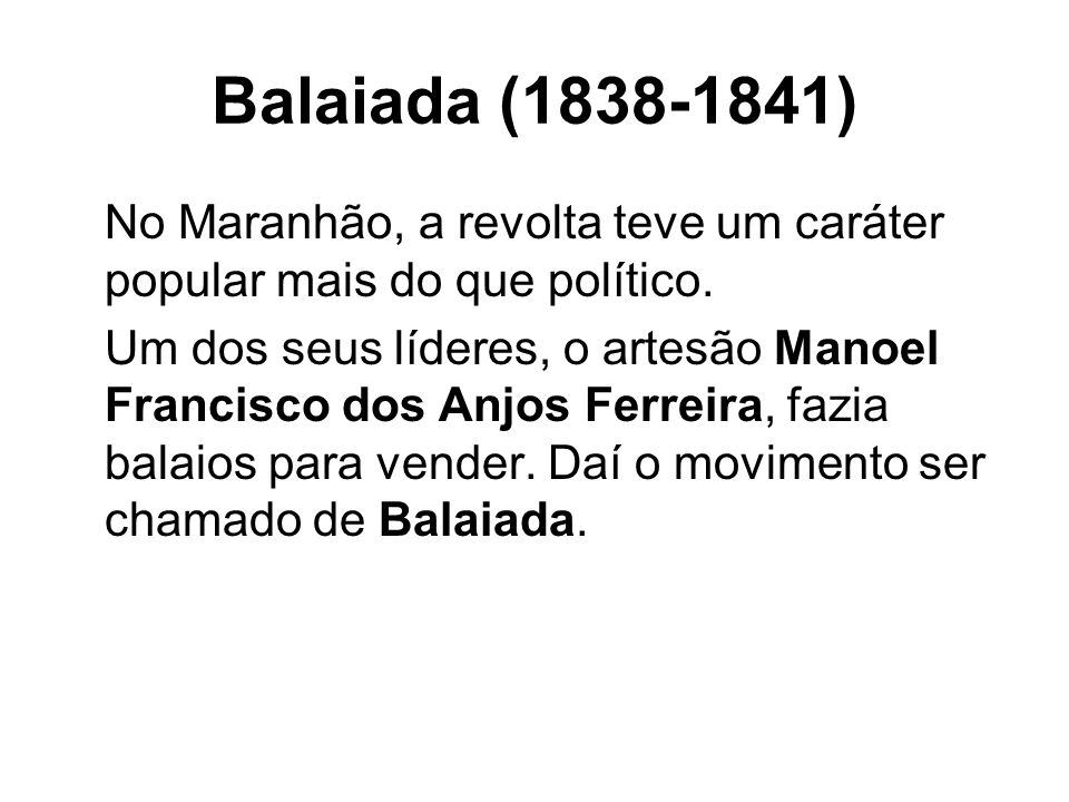 Balaiada ( ) No Maranhão, a revolta teve um caráter popular mais do que político.