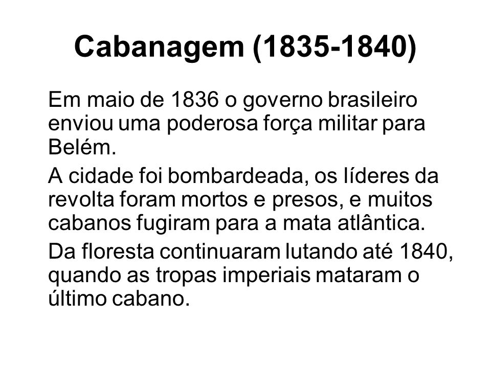 Cabanagem ( ) Em maio de 1836 o governo brasileiro enviou uma poderosa força militar para Belém.