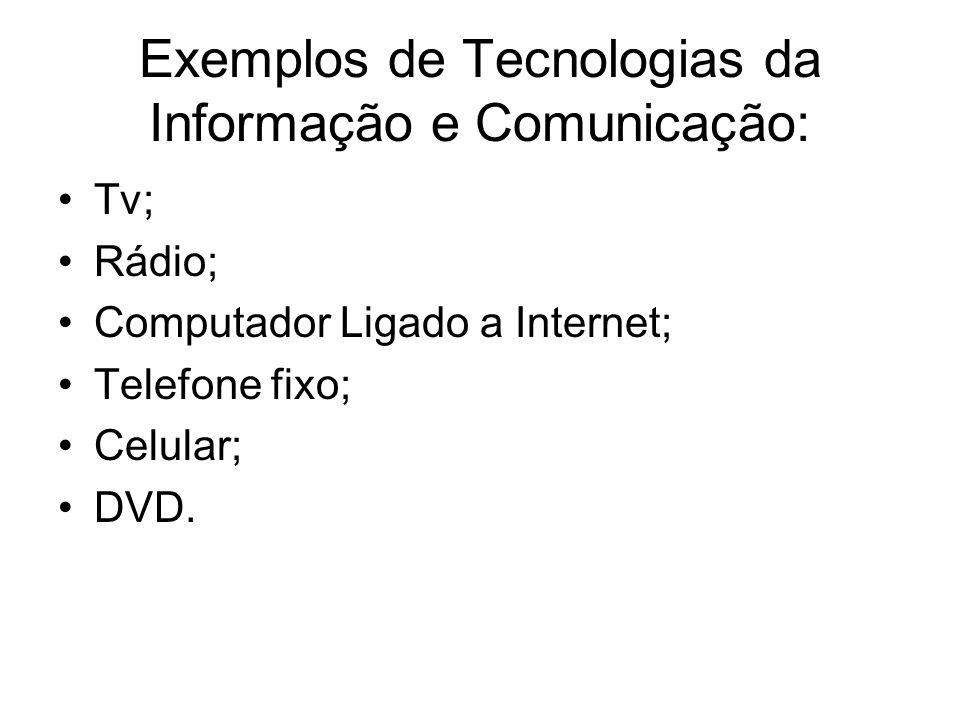 Exemplos de Tecnologias da Informação e Comunicação:
