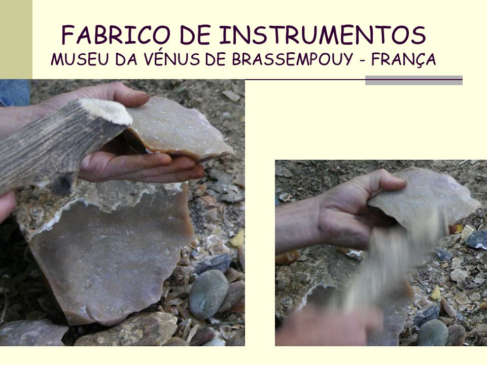 FABRICO DE INSTRUMENTOS MUSEU DA VÉNUS DE BRASSEMPOUY - FRANÇA