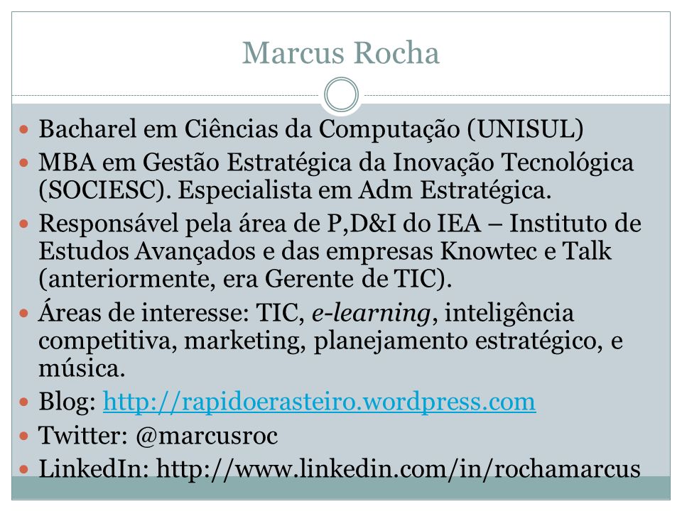 Marcus Rocha Bacharel em Ciências da Computação (UNISUL)