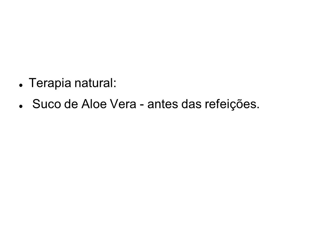 Terapia natural: Suco de Aloe Vera - antes das refeições.