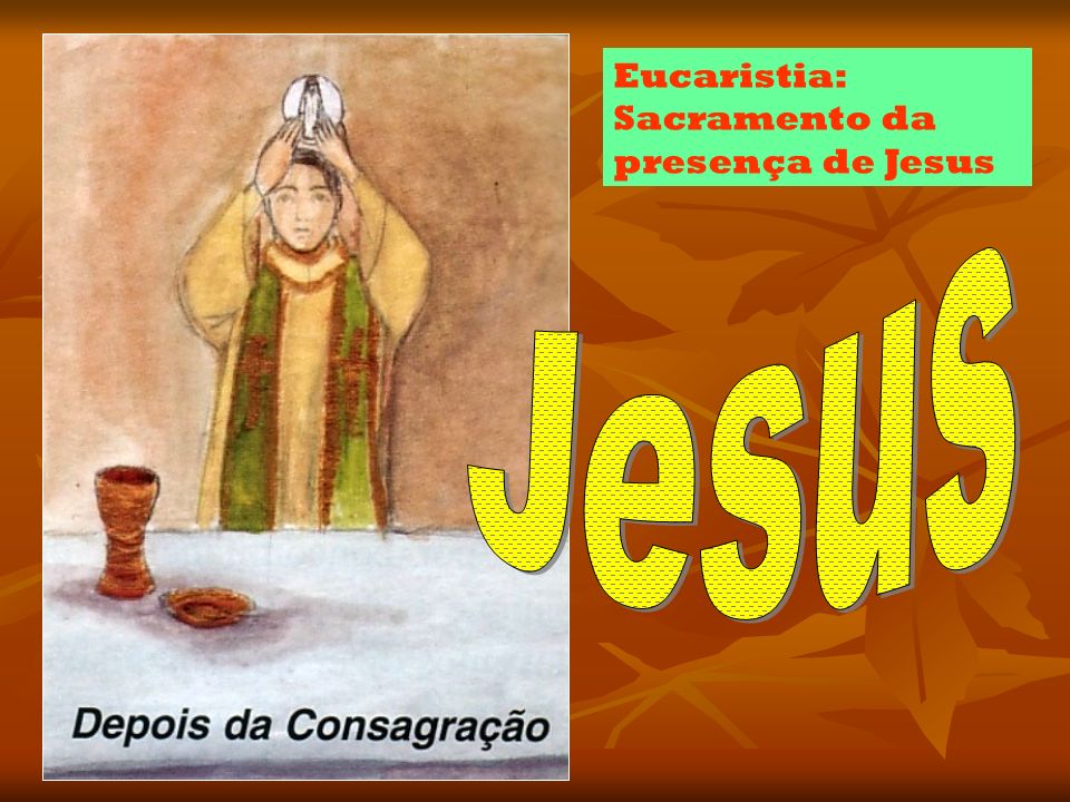 Eucaristia: Sacramento da presença de Jesus