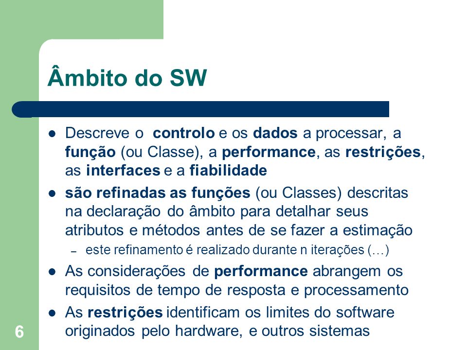 Âmbito do SW Descreve o controlo e os dados a processar, a função (ou Classe), a performance, as restrições, as interfaces e a fiabilidade.