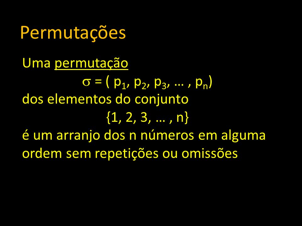 Permutações Uma permutação = ( p1, p2, p3, … , pn)