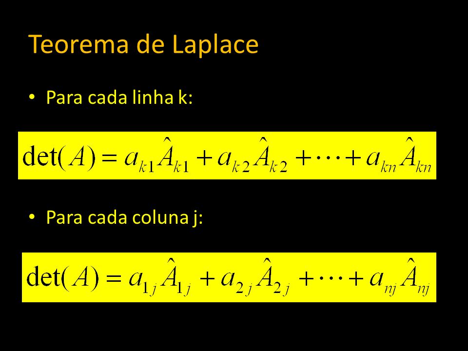 Teorema de Laplace Para cada linha k: Para cada coluna j: