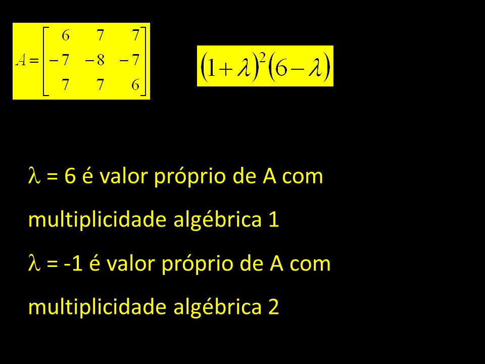  = 6 é valor próprio de A com multiplicidade algébrica 1