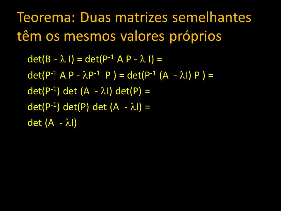 Teorema: Duas matrizes semelhantes têm os mesmos valores próprios
