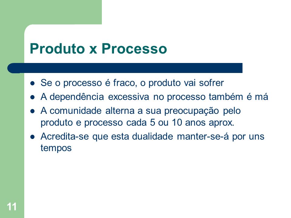Produto x Processo Se o processo é fraco, o produto vai sofrer