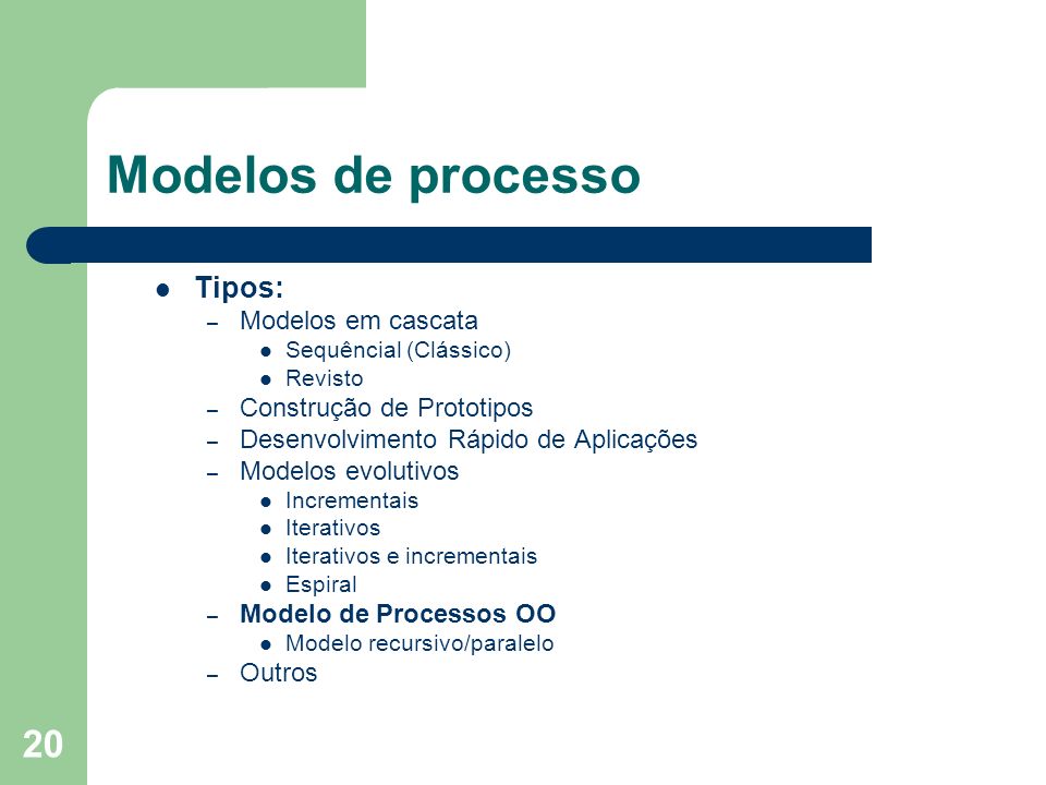 Modelos de processo Tipos: Modelos em cascata Construção de Prototipos